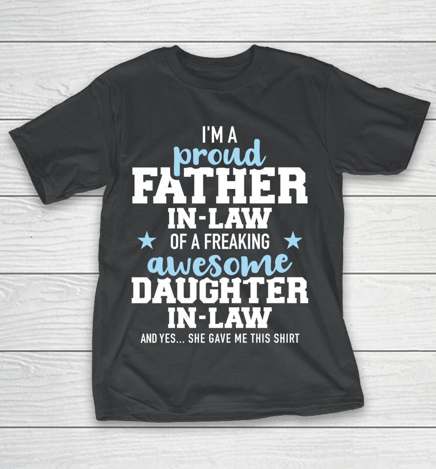 I'm A Proud Father In Law Of A Freaking Awesome Daughter In Law T-Shirt