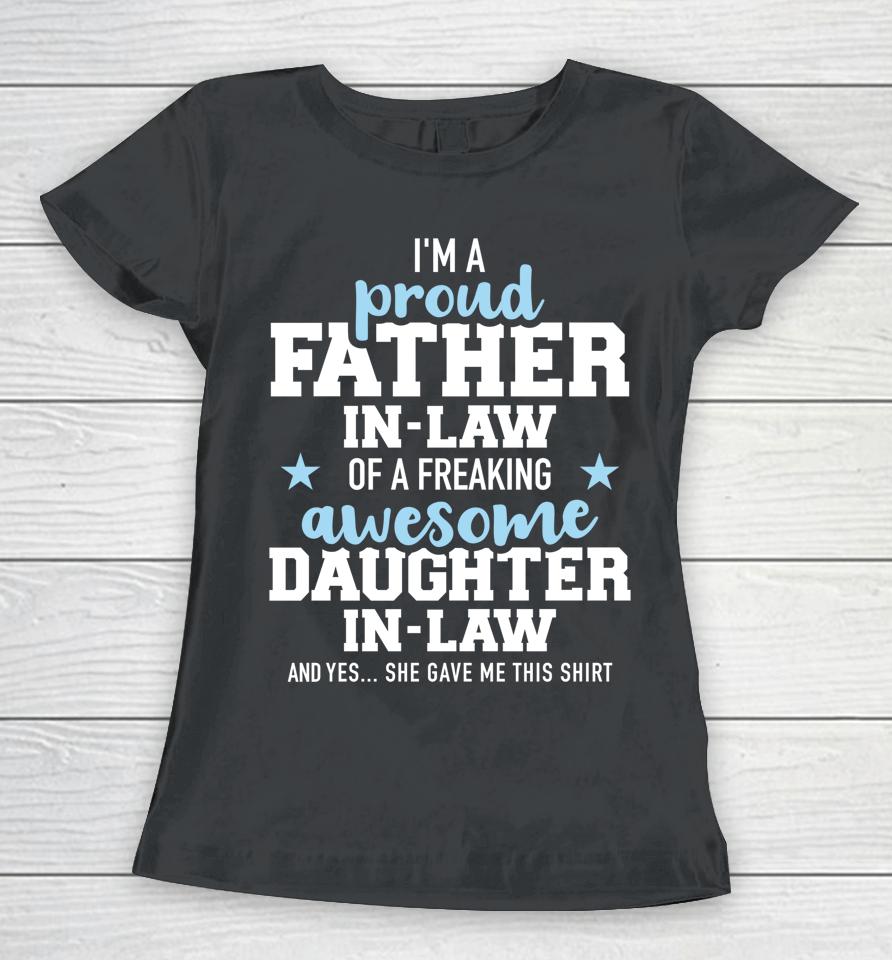 I'm A Proud Father In Law Of A Freaking Awesome Daughter In Law Women T-Shirt
