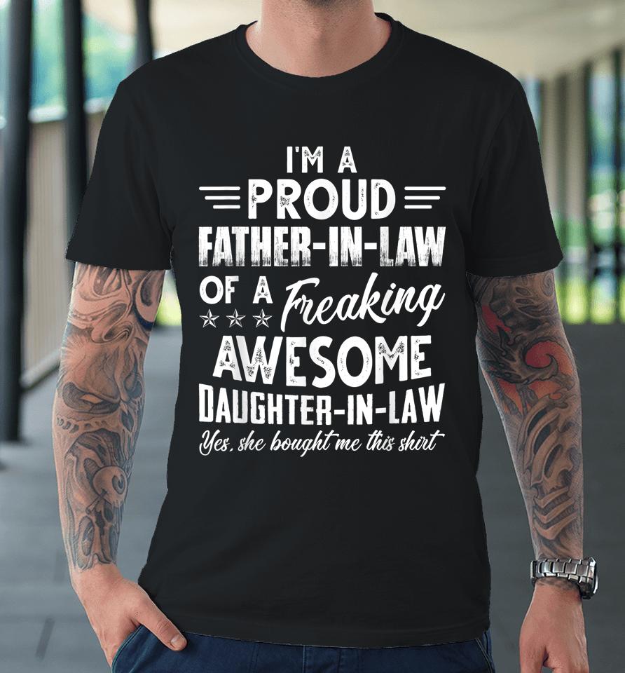 I'm A Proud Father In Law Of A Freaking Awesome Daughter Premium T-Shirt