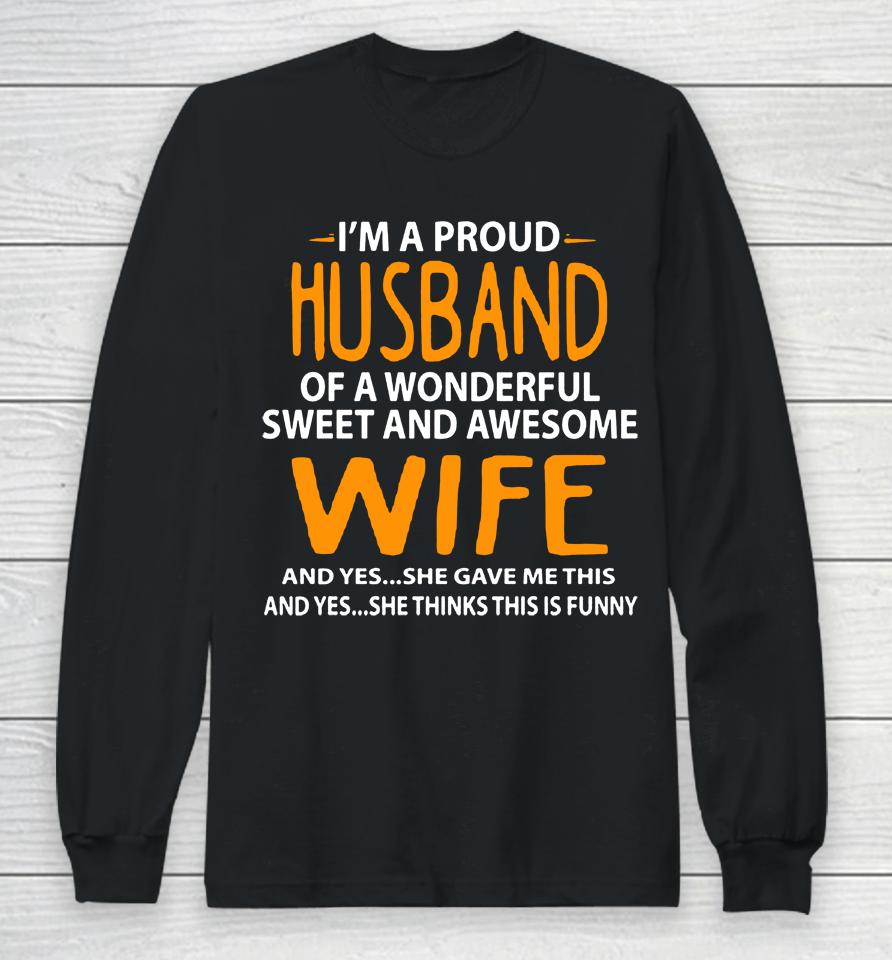I'm A Proud Husband Of A Wonderful Sweet And Awesome Wife Long Sleeve T-Shirt