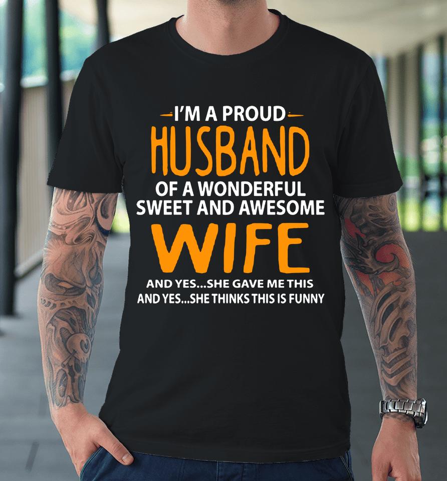 I'm A Proud Husband Of A Wonderful Sweet And Awesome Wife Premium T-Shirt