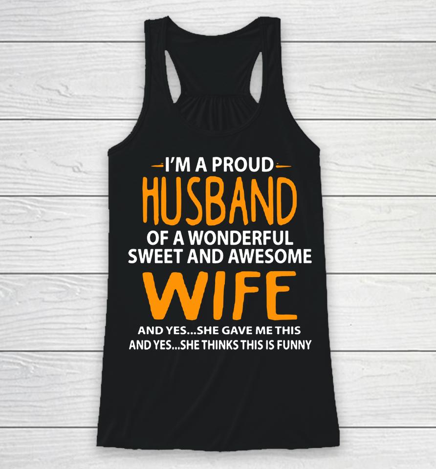 I'm A Proud Husband Of A Wonderful Sweet And Awesome Wife Racerback Tank