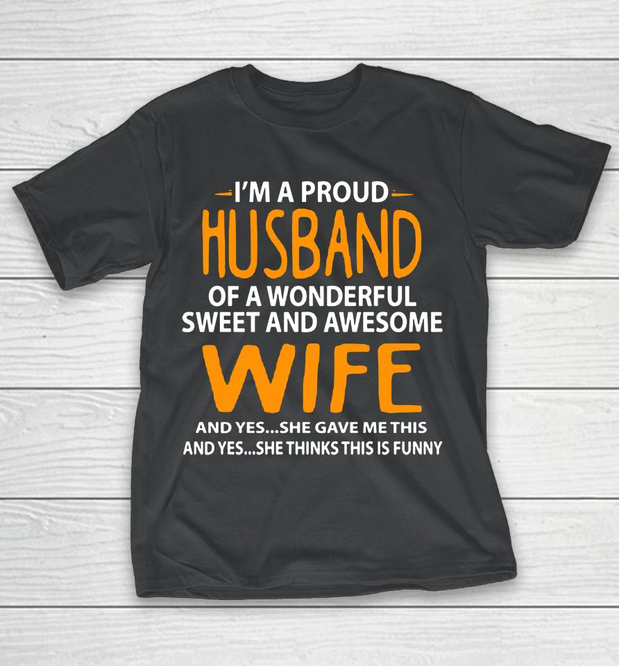 I'm A Proud Husband Of A Wonderful Sweet And Awesome Wife T-Shirt