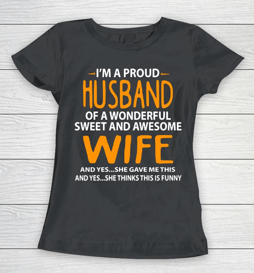 I'm A Proud Husband Of A Wonderful Sweet And Awesome Wife Women T-Shirt