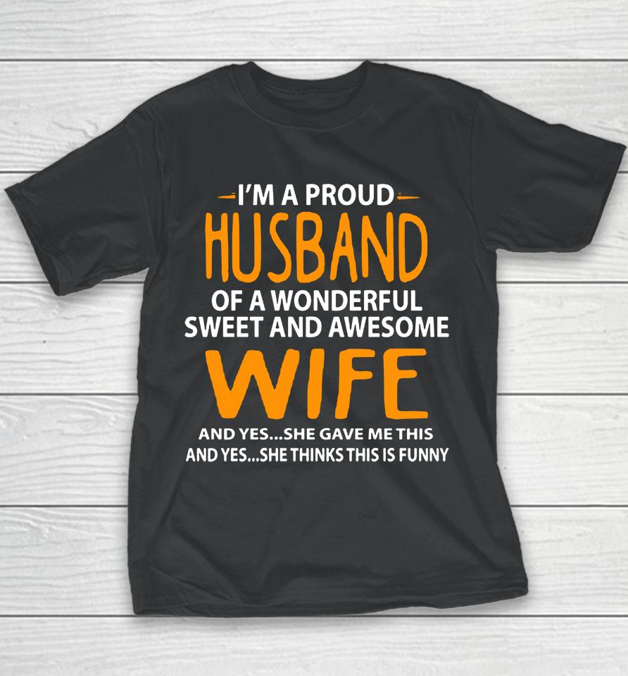 I'm A Proud Husband Of A Wonderful Sweet And Awesome Wife Youth T-Shirt