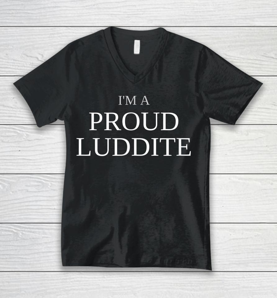 I'm A Proud Luddite Anti Technology Unisex V-Neck T-Shirt