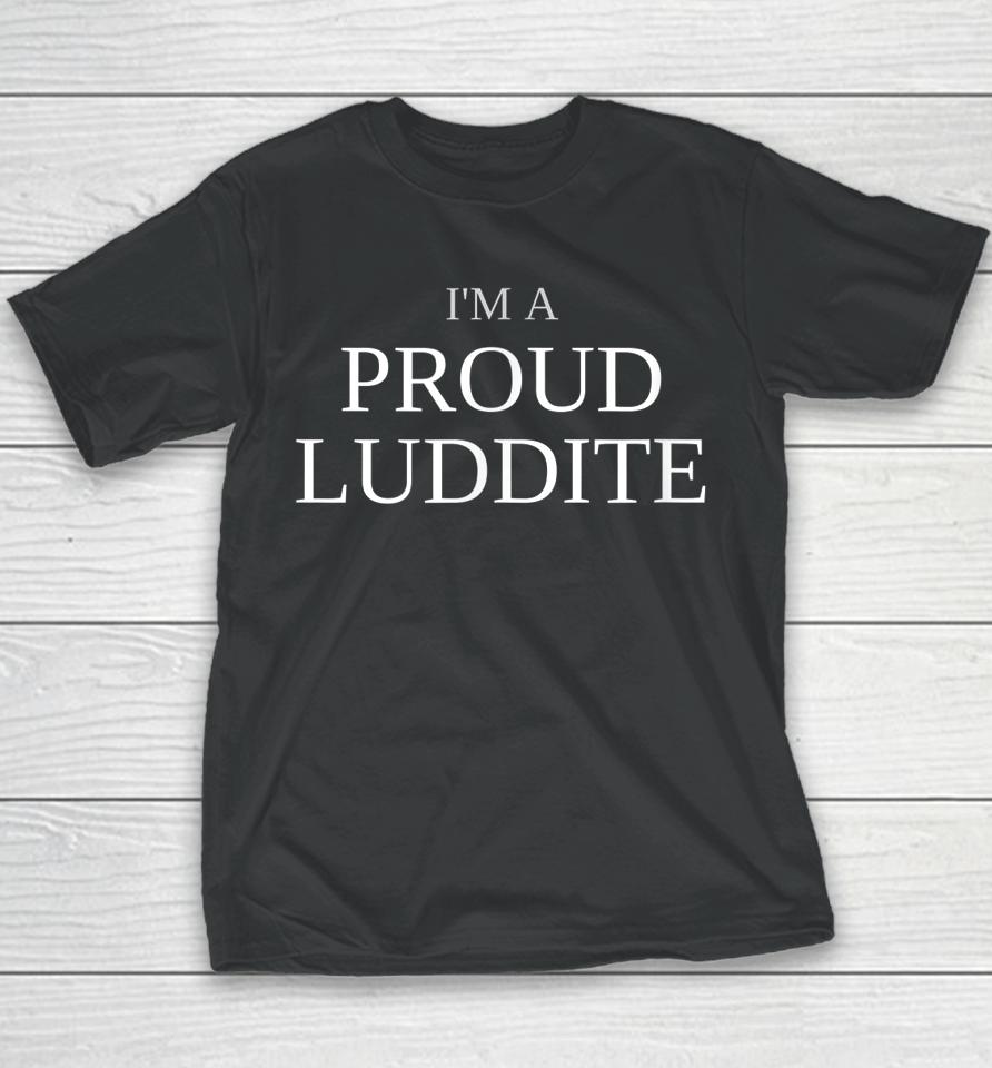 I'm A Proud Luddite Anti Technology Youth T-Shirt