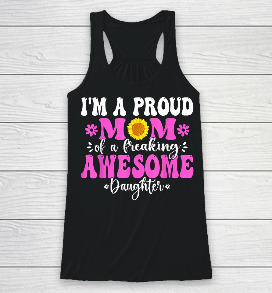 I'm A Proud Mom Of A Freaking Awesome Daughter Mother's Day Racerback Tank