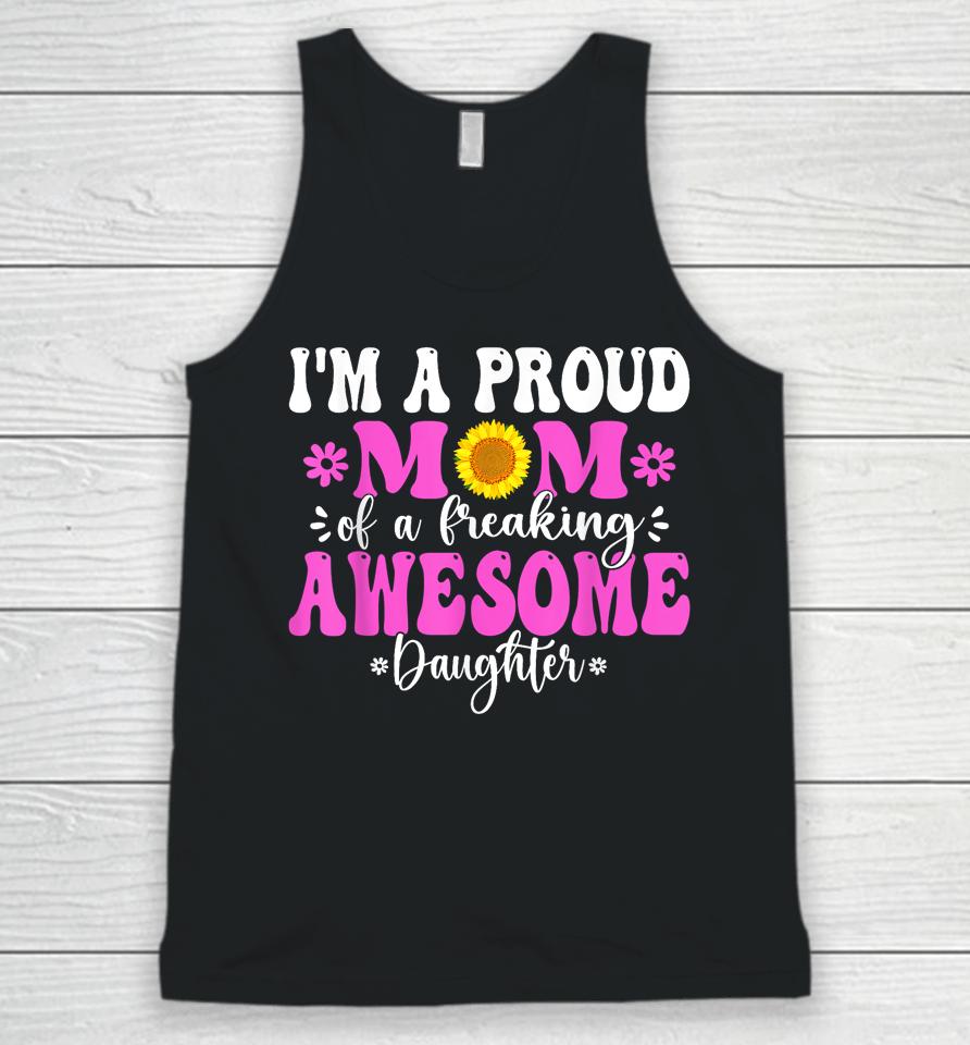 I'm A Proud Mom Of A Freaking Awesome Daughter Mother's Day Unisex Tank Top