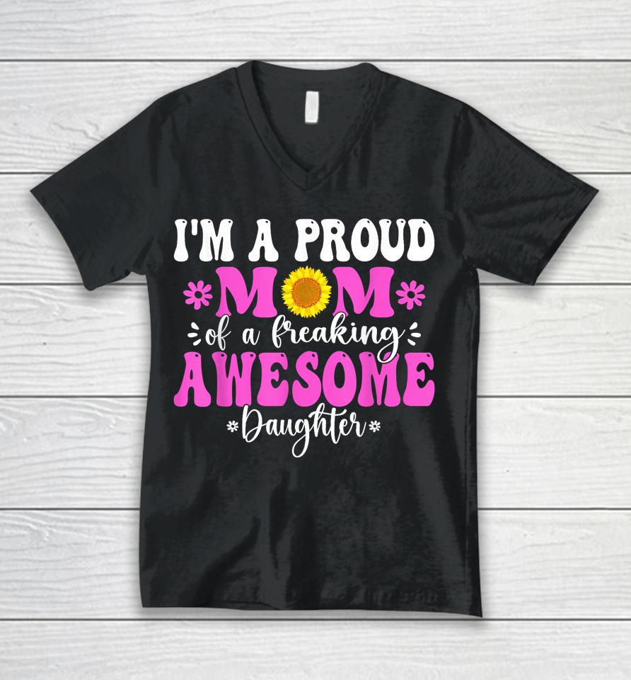 I'm A Proud Mom Of A Freaking Awesome Daughter Mother's Day Unisex V-Neck T-Shirt