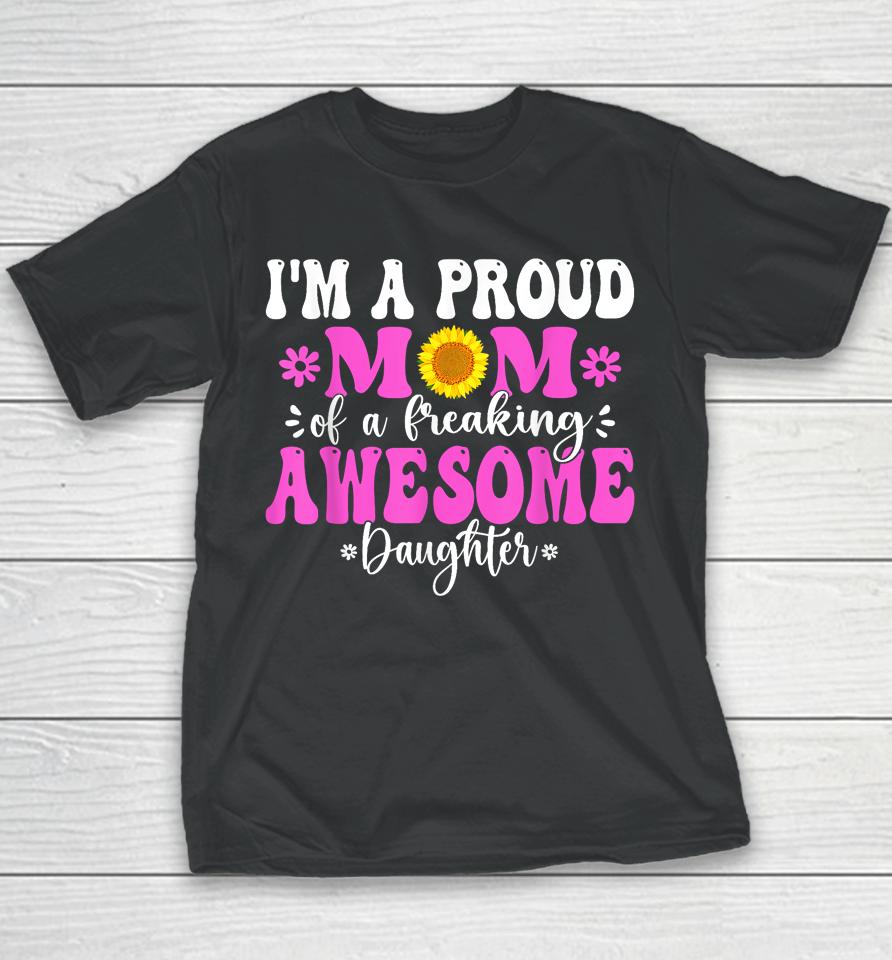 I'm A Proud Mom Of A Freaking Awesome Daughter Mother's Day Youth T-Shirt