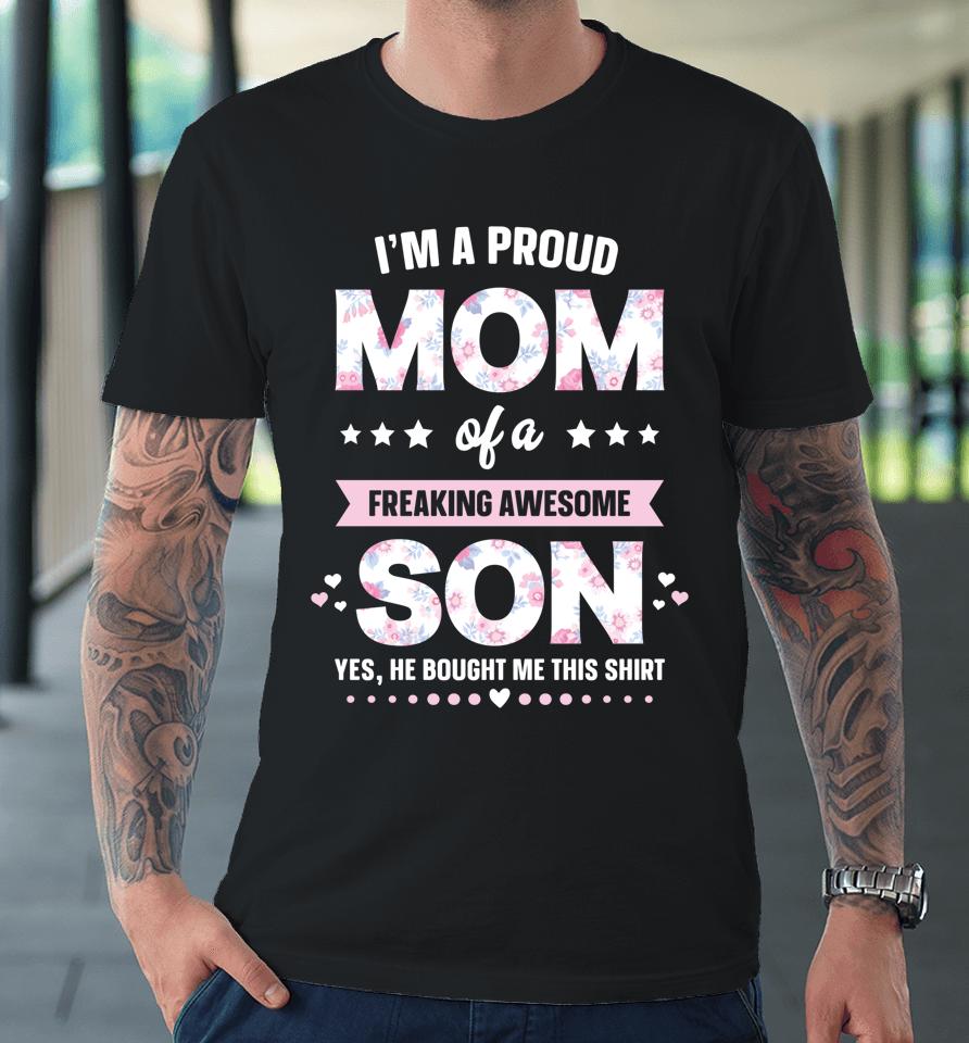I'm A Proud Mom Of A Freaking Awesome Son Funny Mother's Day Premium T-Shirt