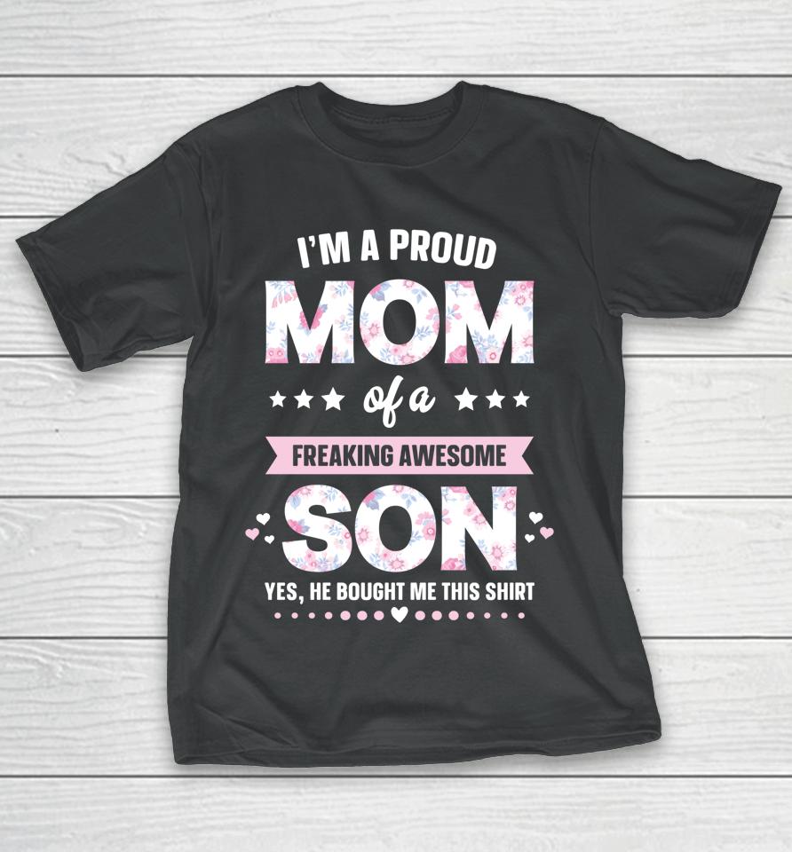 I'm A Proud Mom Of A Freaking Awesome Son Funny Mother's Day T-Shirt