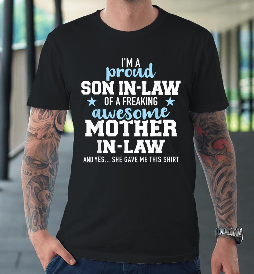 I'm A Proud Son In Law Of A Freaking Awesome Mother In Law Premium T-Shirt