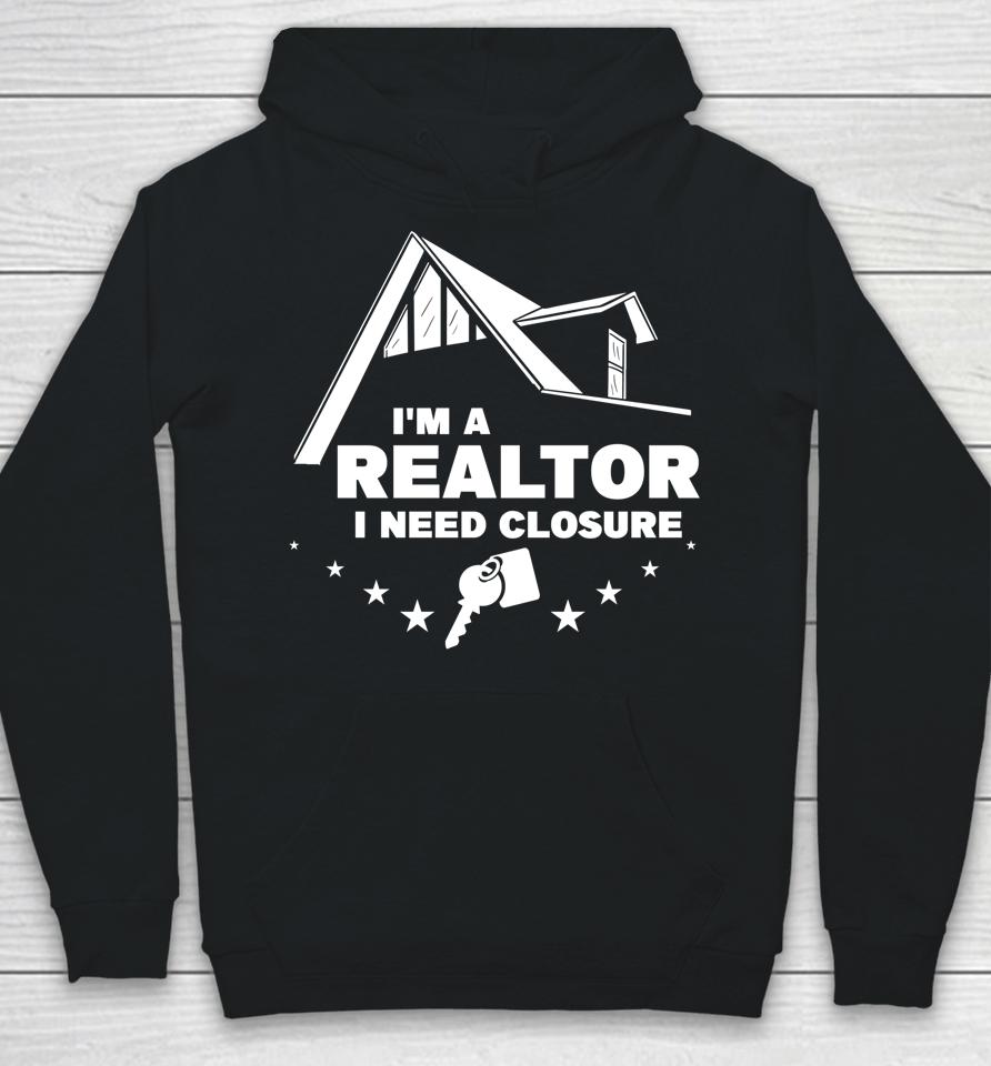 I'm A Realtor I Need Closure Real Estate Agent Hoodie