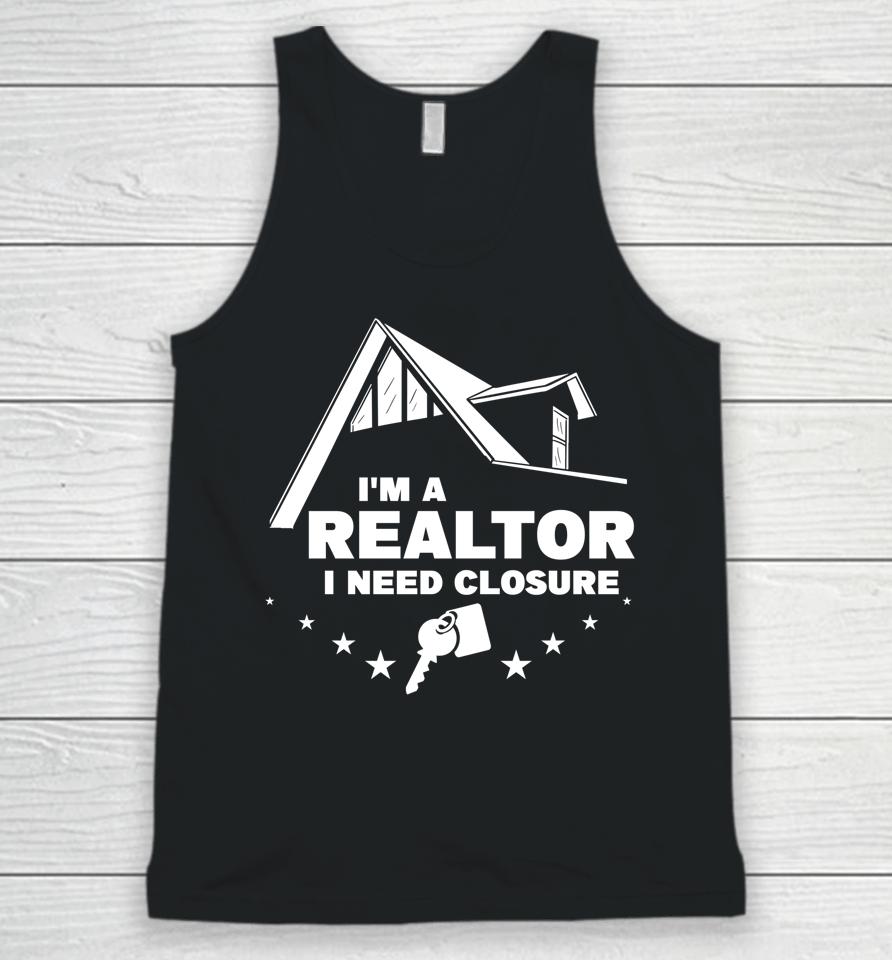 I'm A Realtor I Need Closure Real Estate Agent Unisex Tank Top