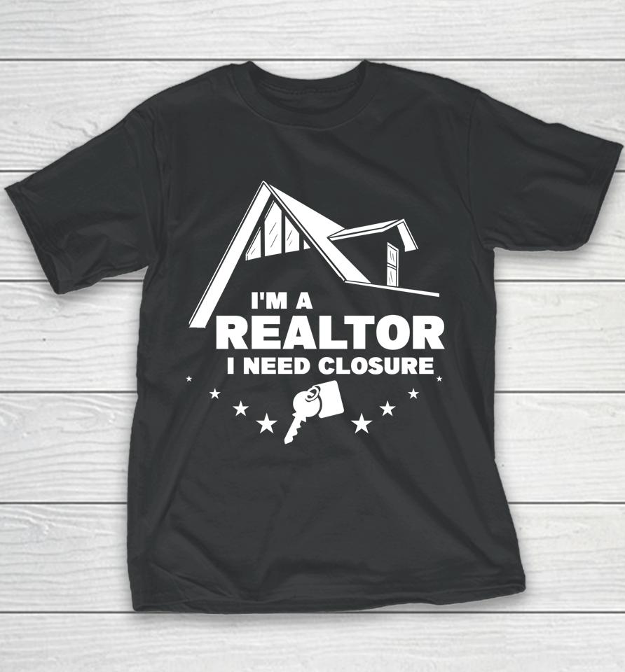 I'm A Realtor I Need Closure Real Estate Agent Youth T-Shirt
