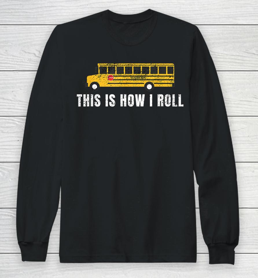 I'm A School Bus Driver Funny School Bus Gift Back To School Long Sleeve T-Shirt