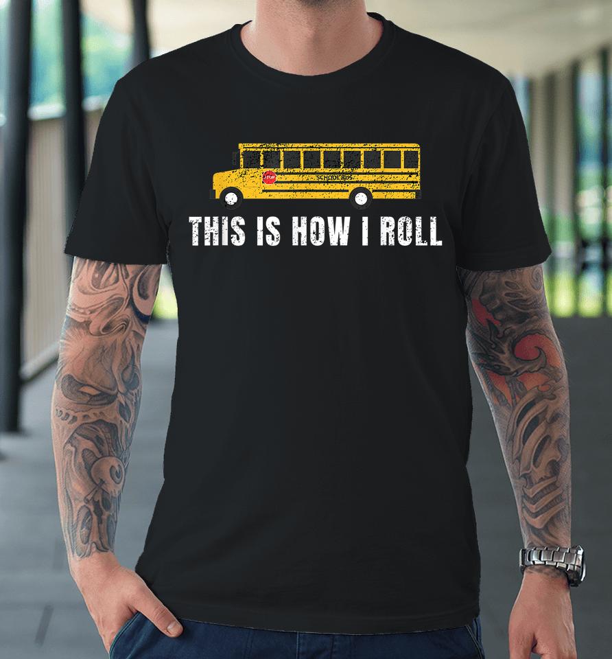 I'm A School Bus Driver Funny School Bus Gift Back To School Premium T-Shirt