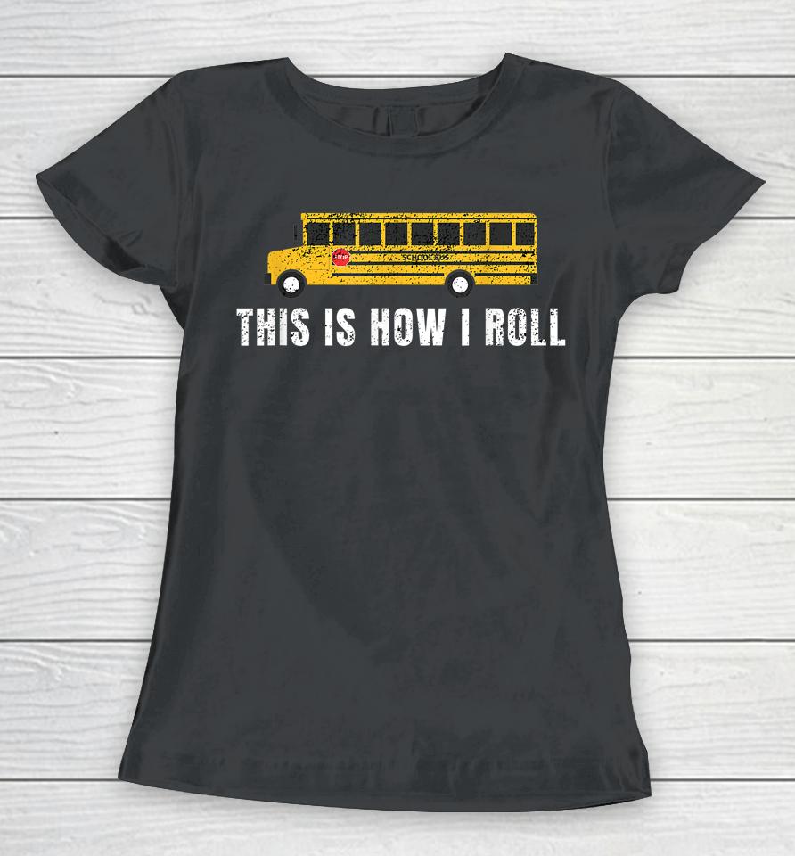 I'm A School Bus Driver Funny School Bus Gift Back To School Women T-Shirt