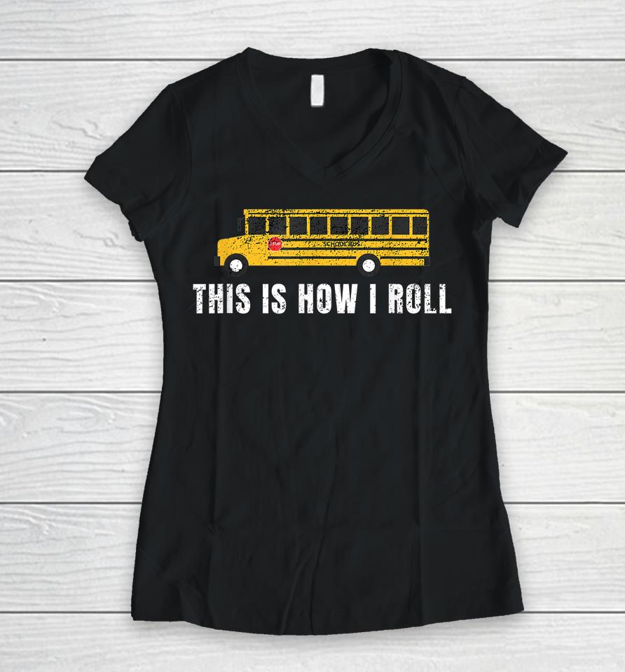 I'm A School Bus Driver Funny School Bus Gift Back To School Women V-Neck T-Shirt