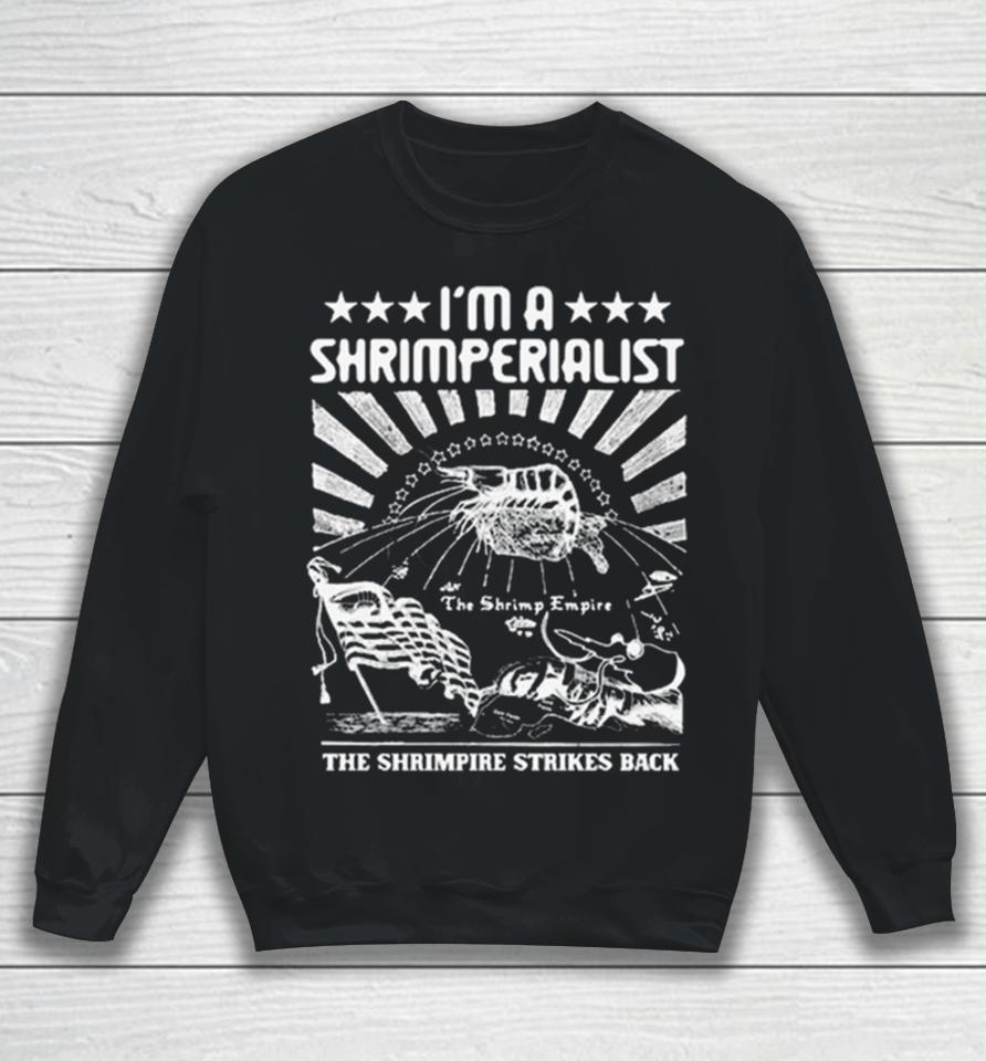 I’m A Shrimperialist The Shrimpire Strikes Back Sweatshirt
