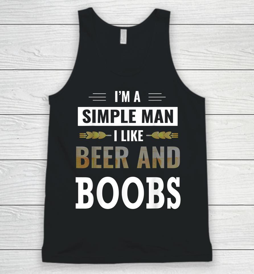 I'm A Simple Man I Like Beer And Boobs Unisex Tank Top