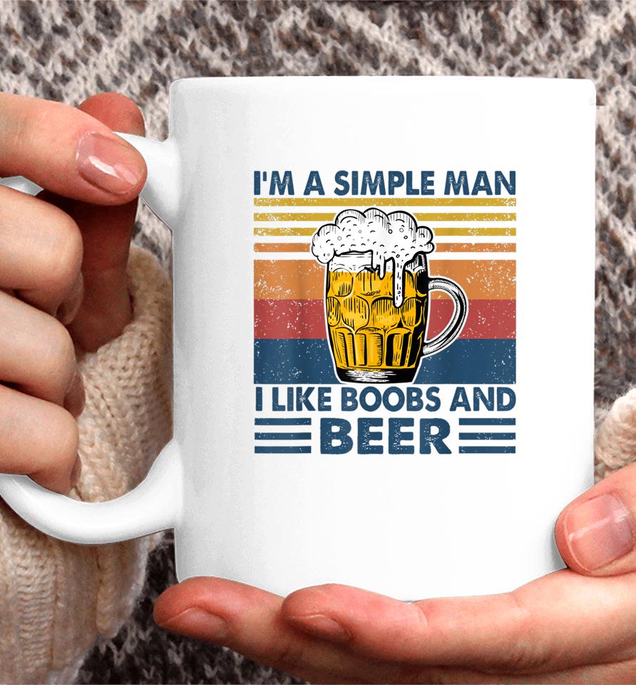 I'm A Simple Man I Like Boobs And Beer Funny Beer Lover Coffee Mug