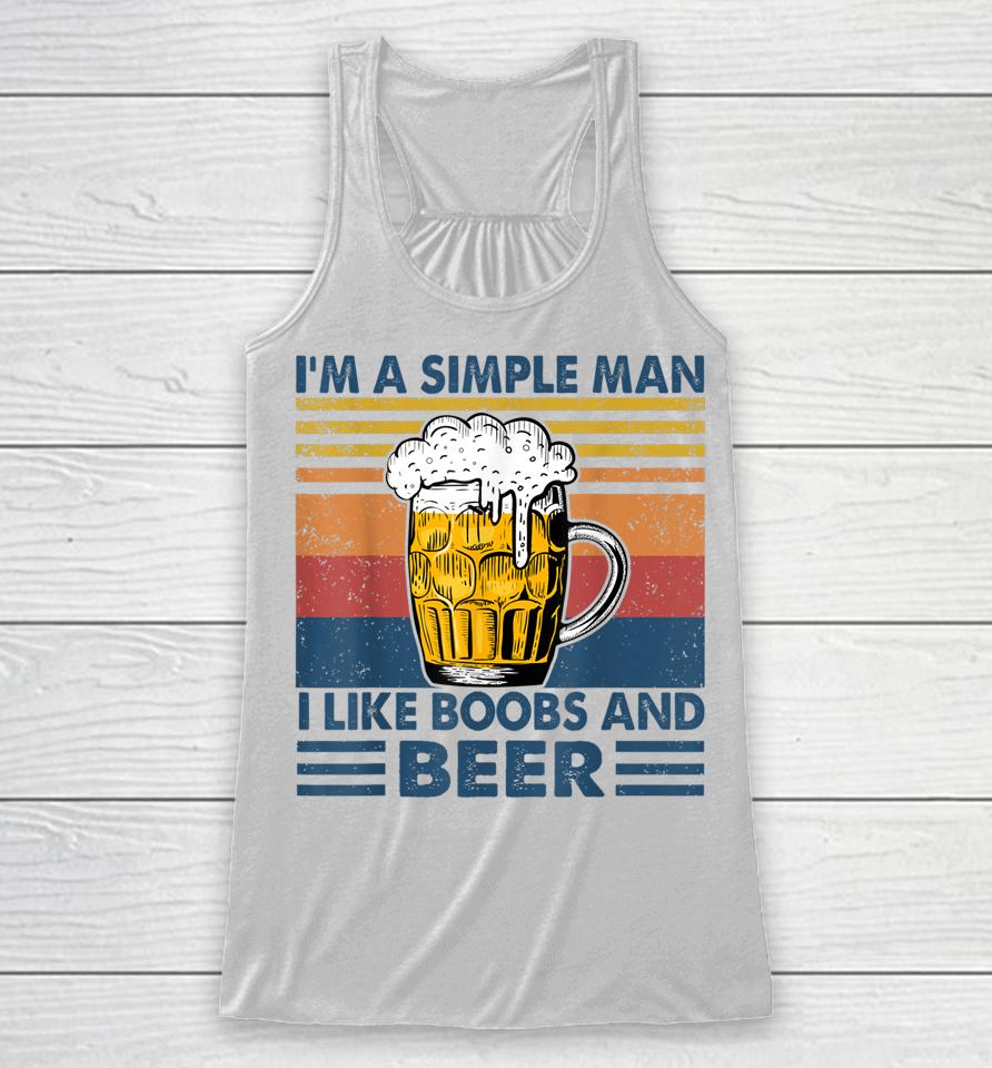 I'm A Simple Man I Like Boobs And Beer Funny Beer Lover Racerback Tank