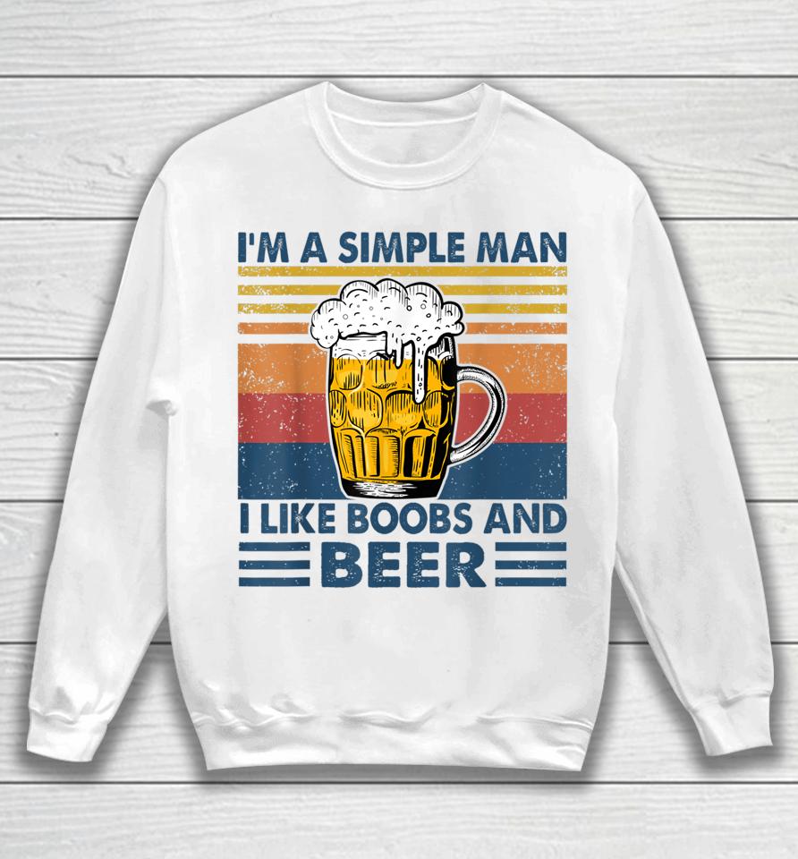 I'm A Simple Man I Like Boobs And Beer Funny Beer Lover Sweatshirt