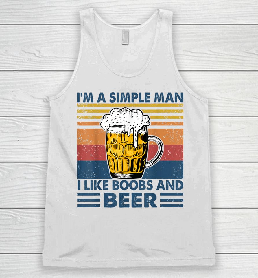 I'm A Simple Man I Like Boobs And Beer Funny Beer Lover Unisex Tank Top