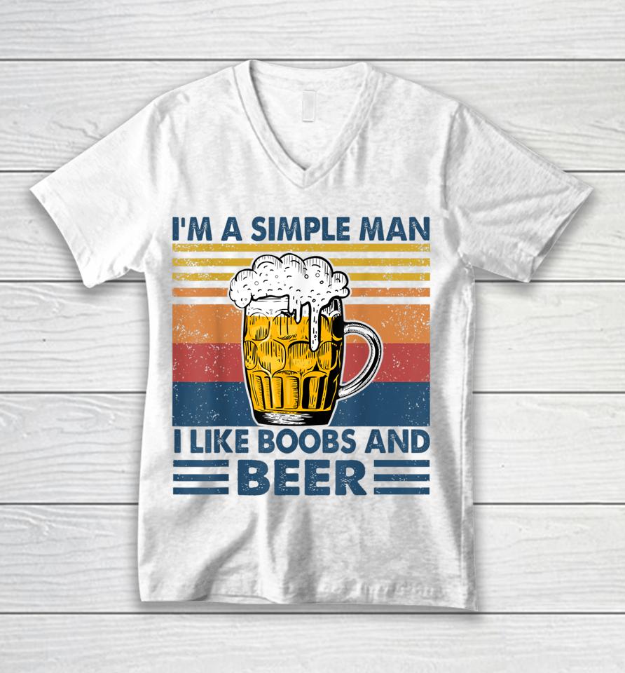 I'm A Simple Man I Like Boobs And Beer Funny Beer Lover Unisex V-Neck T-Shirt