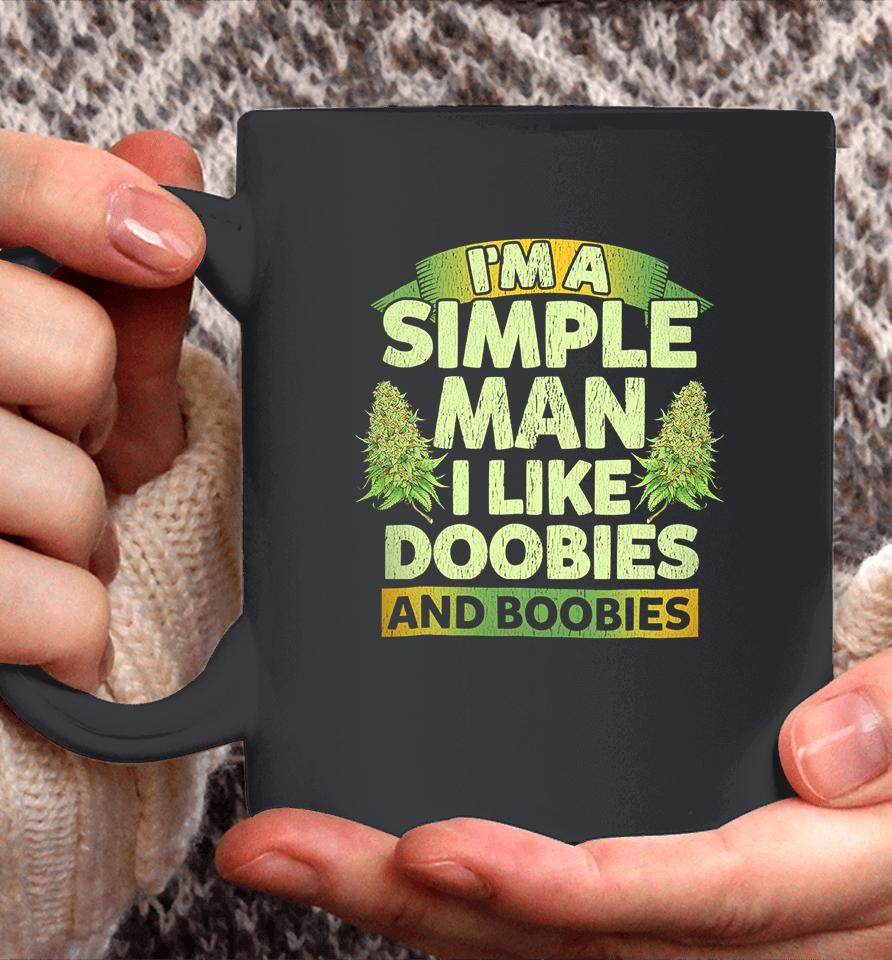 I'm A Simple Man I Like Doobies And Boobies Weed 420 Coffee Mug