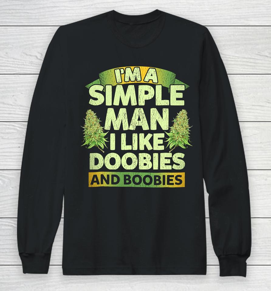 I'm A Simple Man I Like Doobies And Boobies Weed 420 Long Sleeve T-Shirt