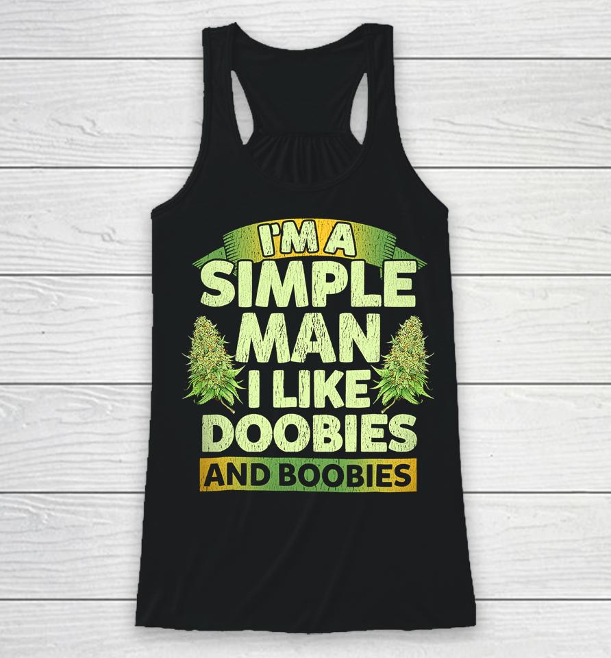 I'm A Simple Man I Like Doobies And Boobies Weed 420 Racerback Tank
