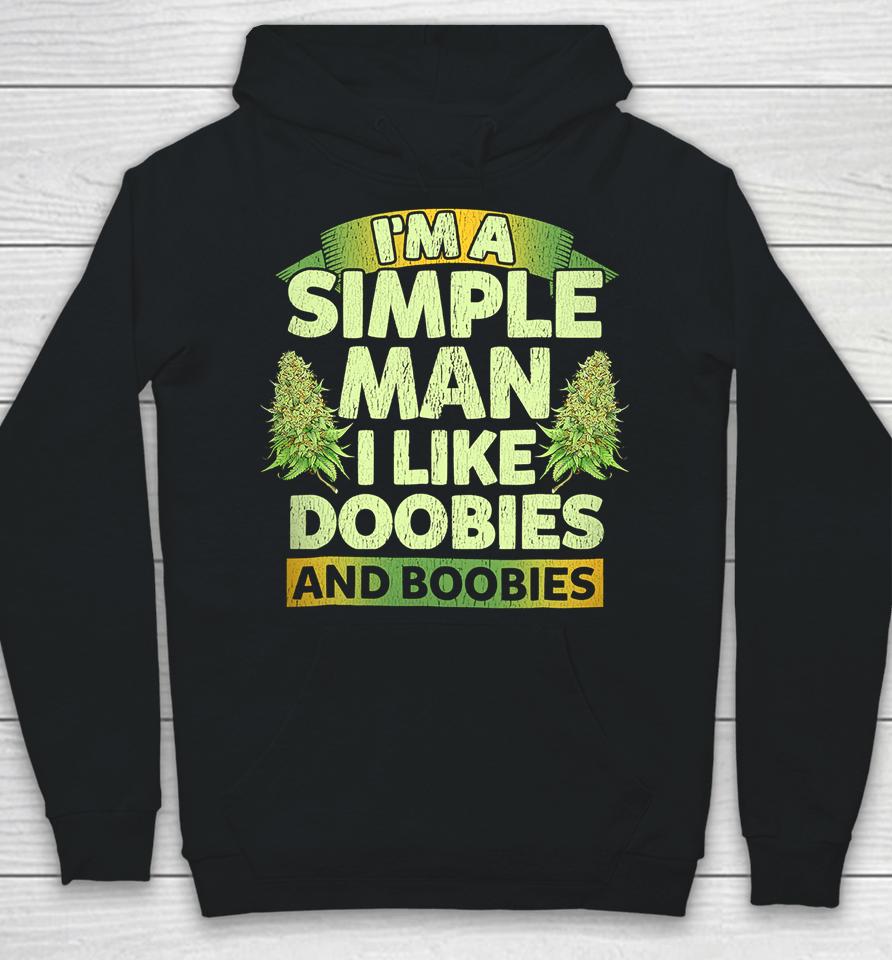 I'm A Simple Man I Like Doobies And Boobies Weed 420 Hoodie
