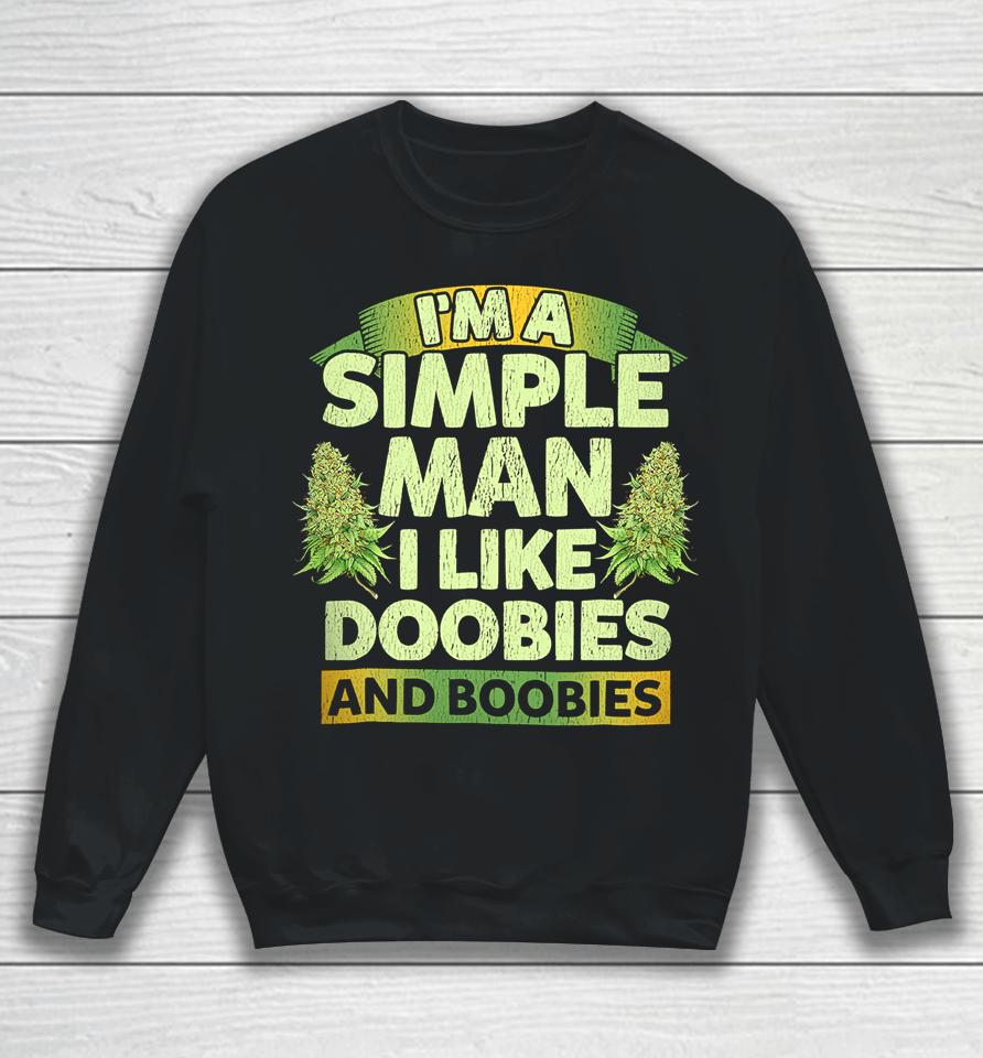 I'm A Simple Man I Like Doobies And Boobies Weed 420 Sweatshirt