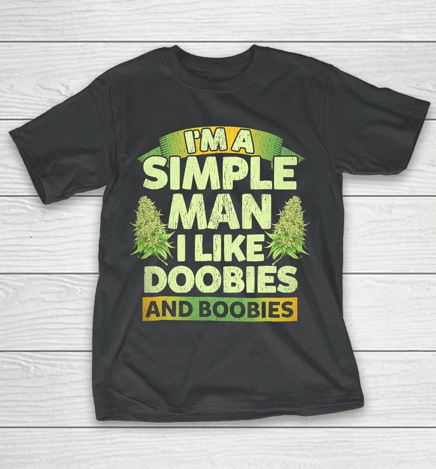 I'm A Simple Man I Like Doobies And Boobies Weed 420 T-Shirt
