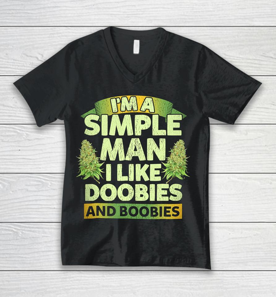 I'm A Simple Man I Like Doobies And Boobies Weed 420 Unisex V-Neck T-Shirt