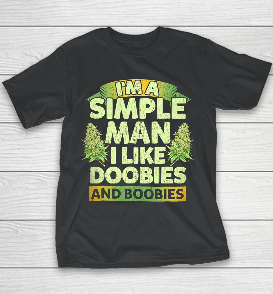I'm A Simple Man I Like Doobies And Boobies Weed 420 Youth T-Shirt