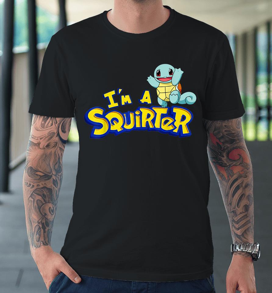 I'm A Squirter Turtle Premium T-Shirt