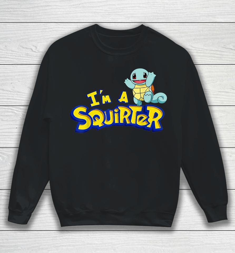 I'm A Squirter Turtle Sweatshirt