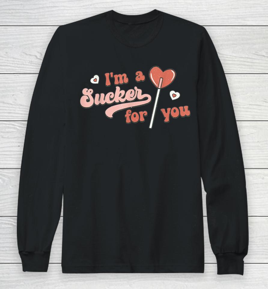 I'm A Sucker For You Love Happy Valentine's Day Long Sleeve T-Shirt
