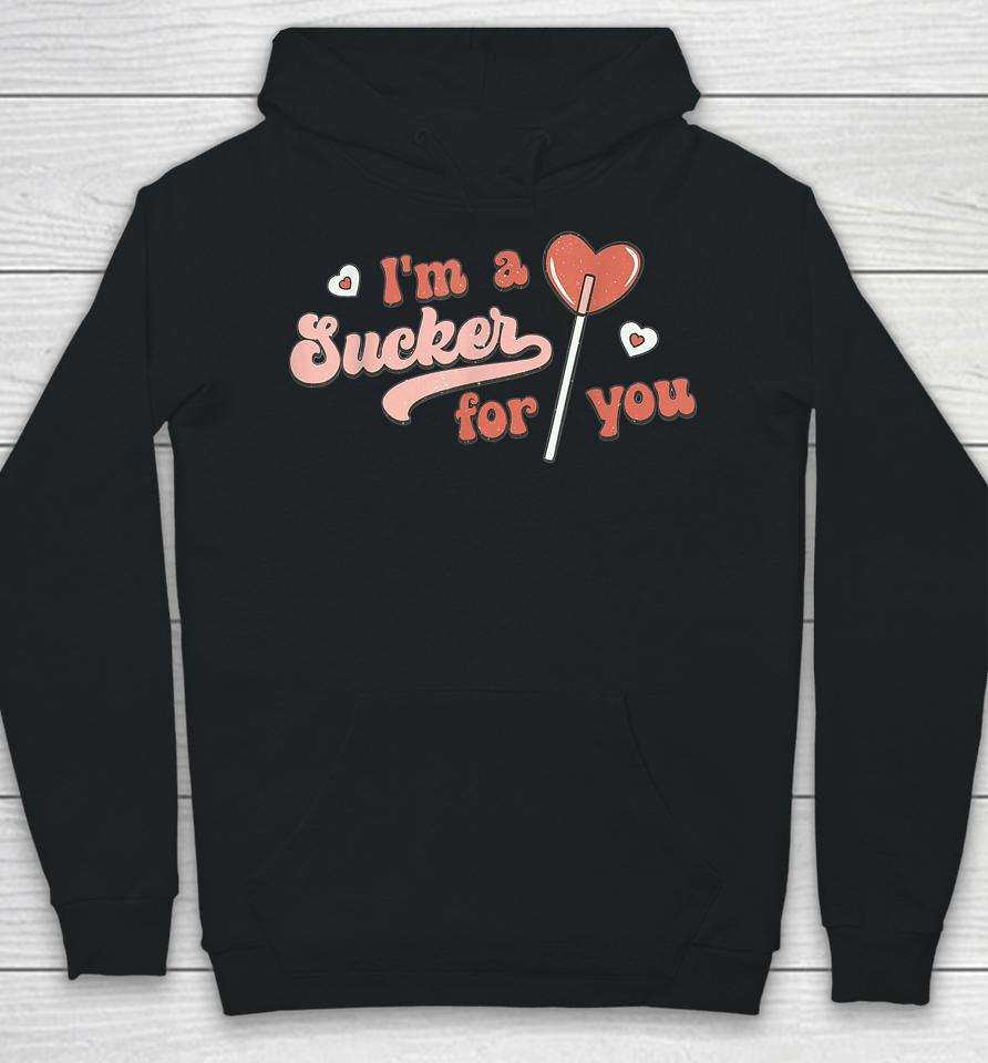 I'm A Sucker For You Love Happy Valentine's Day Hoodie