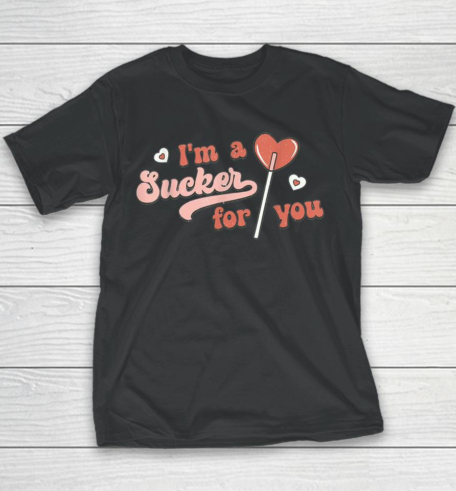 I'm A Sucker For You Love Happy Valentine's Day Youth T-Shirt