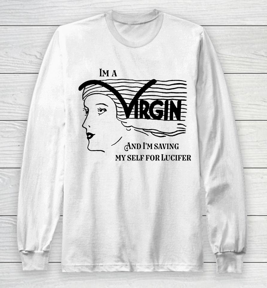 I'm A Virgin And I'm Saving Myself For Lucifer Long Sleeve T-Shirt