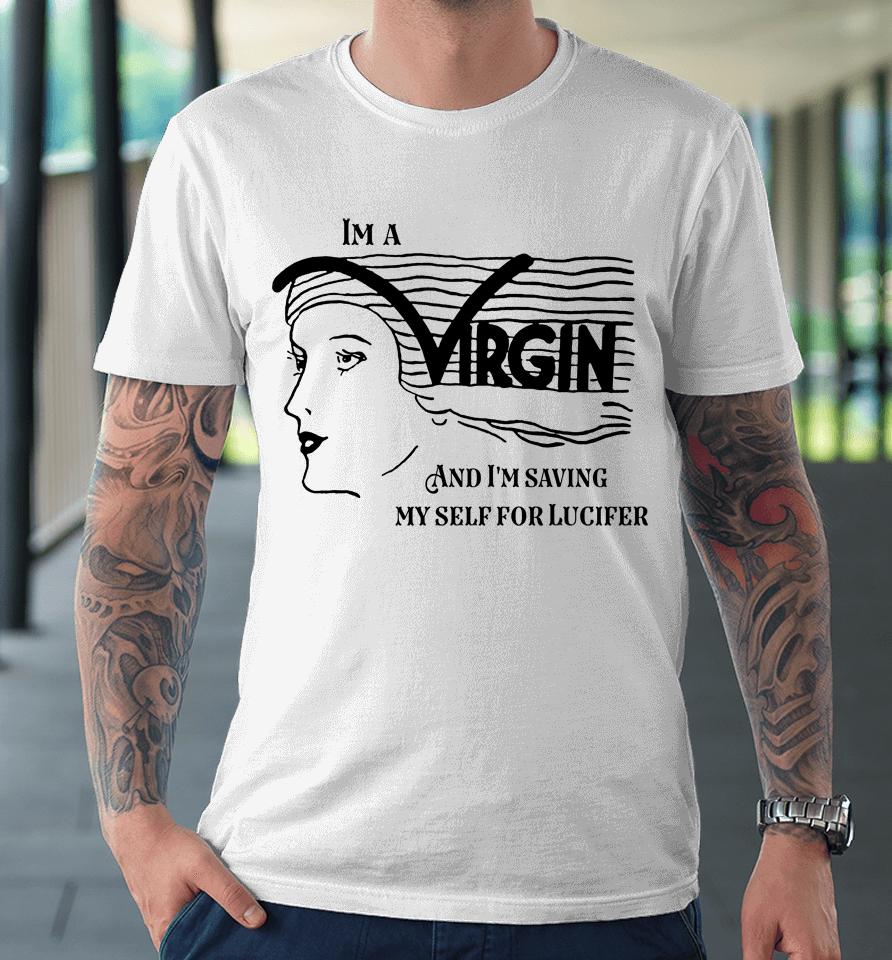 I'm A Virgin And I'm Saving Myself For Lucifer Premium T-Shirt