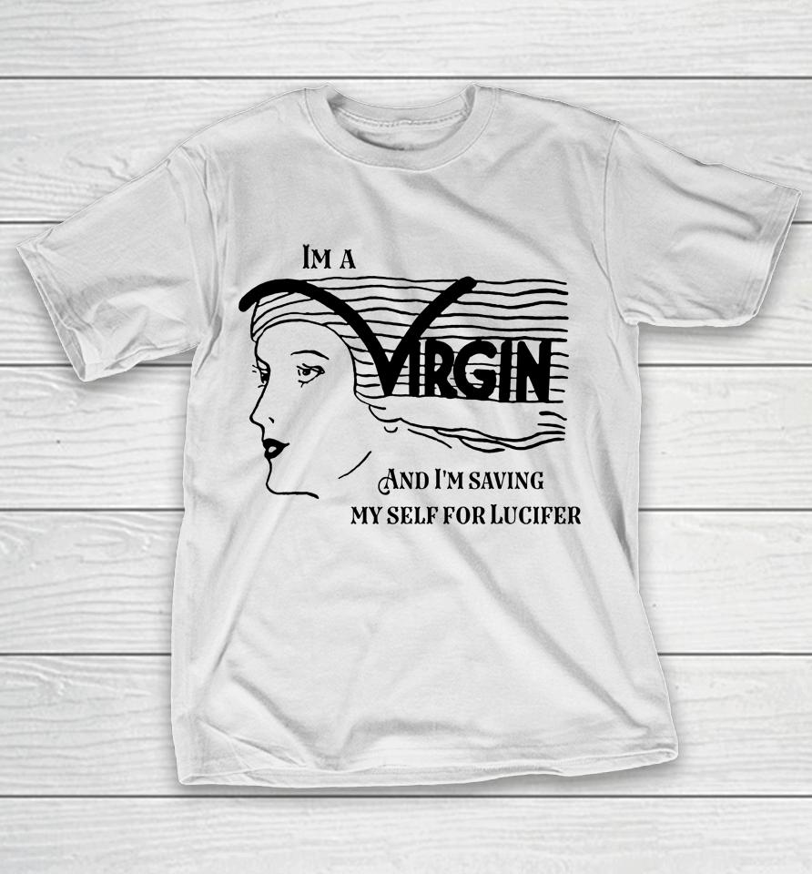 I'm A Virgin And I'm Saving Myself For Lucifer T-Shirt