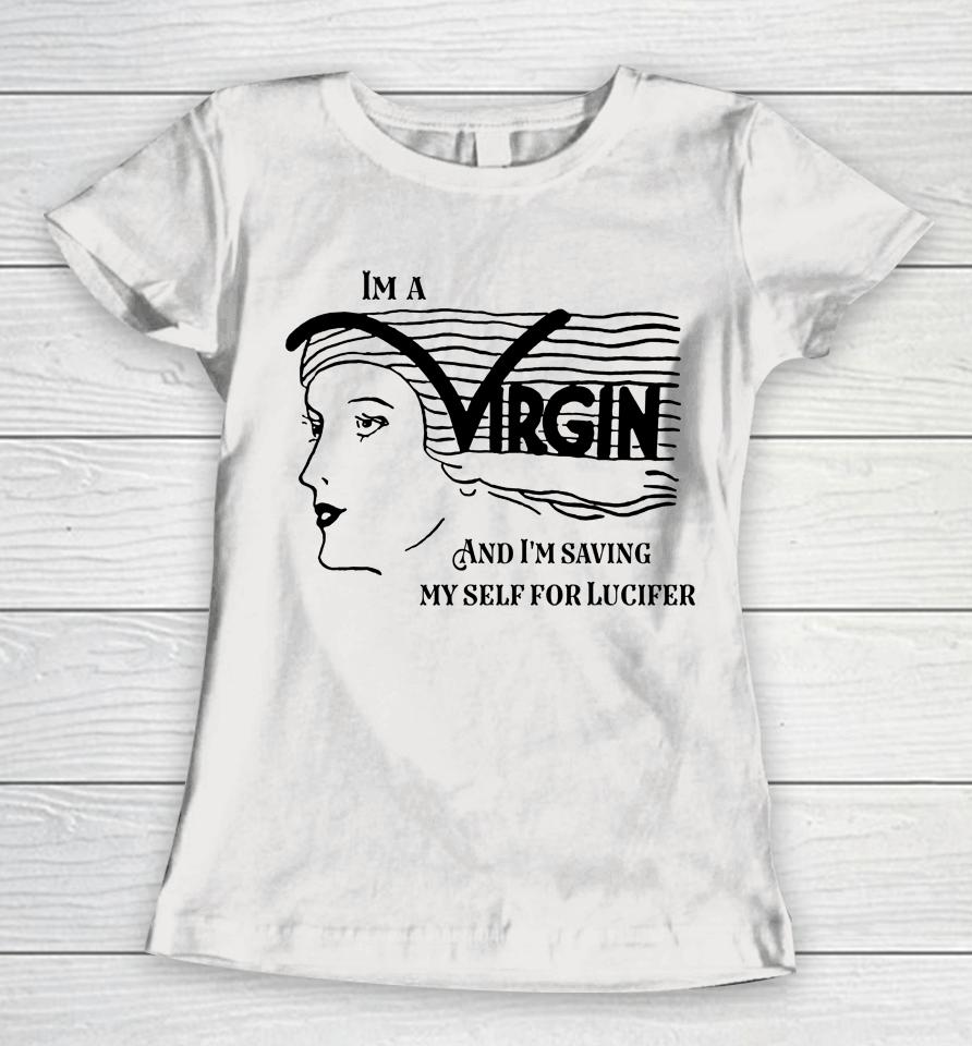 I'm A Virgin And I'm Saving Myself For Lucifer Women T-Shirt