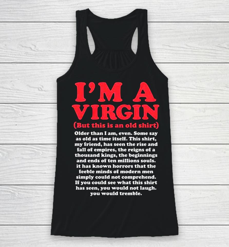 I’m A Virgin But This Is An Old Older Than I Am Even Shirtshirts Racerback Tank